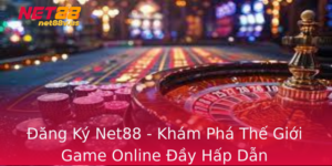 Ang Ky Net88 Kham Pha The Gioi Game Online Ay Hap Dan