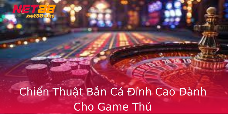 Chiến Thuật Bắn Cá Đỉnh Cao Dành Cho Game Thủ Chiến Thuật Bắn Cá Đỉnh Cao Dành Cho Game Thủ