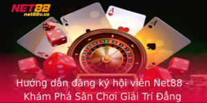 Huong Dan Ang Ky Hoi Vien Net88 Kham Pha San Choi Giai Tri Ang Cap 1