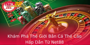 Kham Pha The Gioi Ban Ca The Cao Hap Dan Tu Net88