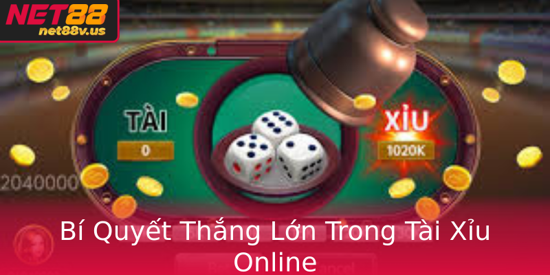 Bí Quyết Thắng Lớn Trong Tài Xỉu Online Bí Quyết Thắng Lớn Trong Tài Xỉu Online