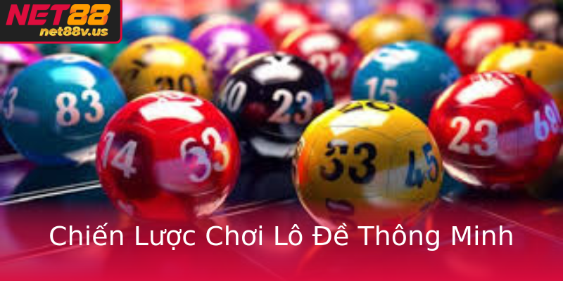 Chiến Lược Chơi Lô Đề Thông Minh Chiến Lược Chơi Lô Đề Thông Minh