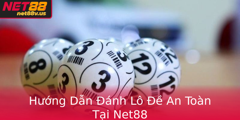 Hướng Dẫn Đánh Lô Đề An Toàn Tại Net88 Hướng Dẫn Đánh Lô Đề An Toàn Tại Net88
