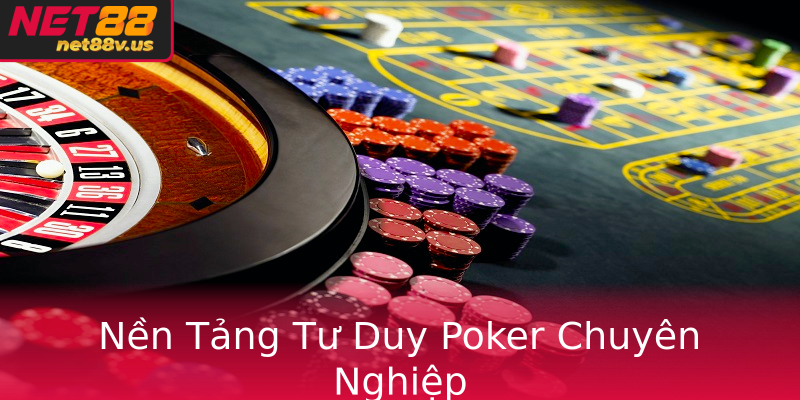 Nền Tảng Tư Duy Poker Chuyên Nghiệp Nền Tảng Tư Duy Poker Chuyên Nghiệp